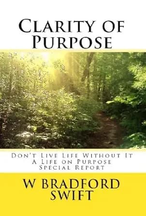Clarity of Purpose:: Don't Live Life Without It