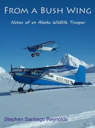 From a Bush Wing: Notes of an Alaska Wildlife Trooper
