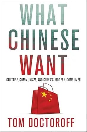 What Chinese Want: Culture, Communism, and China's Modern Consumer