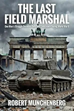 The Last Field Marshal. One Man's Struggle Between Duty and Conscience During World War II.