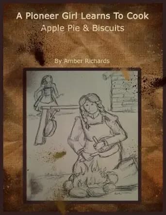 A Pioneer Girl Learns to Cook: Apple Pie & Biscuits