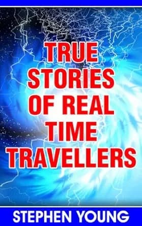 True Stories of Real Time Travellers; Time travellers do exist.
