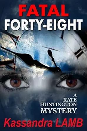 FATAL FORTY-EIGHT: A Kate Huntington Mystery (The Kate Huntington mystery series Book 7)