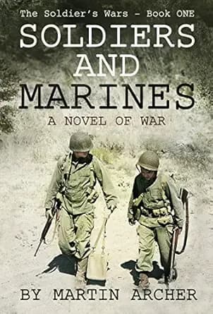 SOLDIERS AND MARINES: A Novel of War (The Soldier's Wars Book 1)