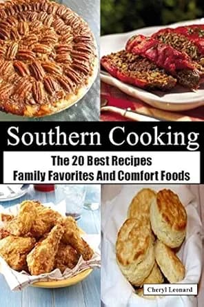 Southern Cooking: The 20 Best Recipes Family Favorites And Comfort Foods
