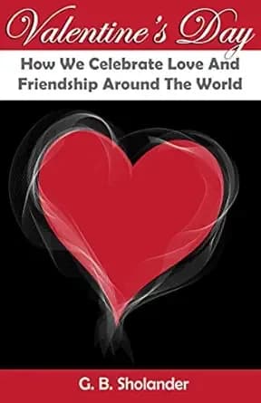 Valentine's Day: How We Celebrate Love And Friendship Around The World