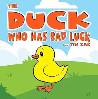 The Duck Who Has Bad Luck: Children's Picture Book About Ducks (Rhyming Bedtime Story for Baby & Preschool Readers about Drake the Duck Who has Bad Luck!) (Cutest Animal Nursery Rhymes)