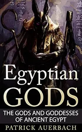 Egyptian Gods: The Gods and Goddesses of Ancient Egypt (Ancient Egypt History Books)