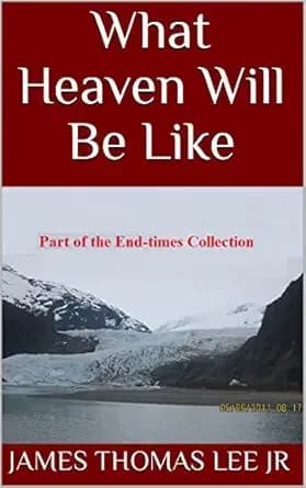 What Heaven Will Be Like: and What People Will Do There