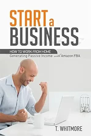 Start an Online Business: How to Work from Home Generating Passive Income with Amazon FBA