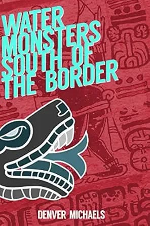 Water Monsters South of the Border