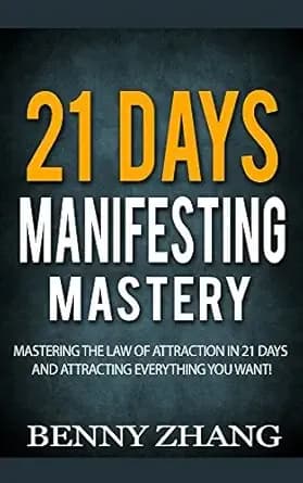 21 Days Manifesting Mastery: Mastering the Law of Attraction in 21 Days and Attracting Everything You Want!