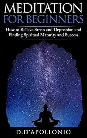 Meditation: Meditation For Beginners How To Relieve Stress, Anxiety And Depression, Find Inner Peace And Happiness