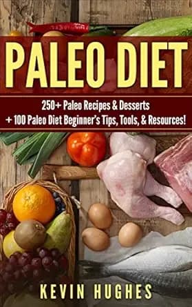 Paleo Diet: 250+ Paleo Recipes & Desserts + 100 Paleo Diet Beginner’s Tips, Tools, & Resources. (Paleo Diet Cookbook, Paleo Challenge, Clean Eating, Rapid Fat Loss, & Mistakes To Avoid!)