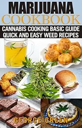 Marijuana Cookbook: Cannabis Cooking Basic Guide - Quick and Easy Weed Recipes (Cooking with Weed)