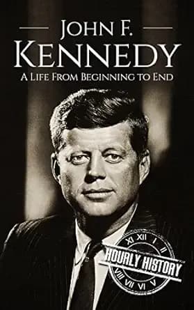 John F. Kennedy: A Life From Beginning to End (Biographies of US Presidents)