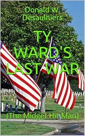 TY WARD'S LAST WAR: (The Midget Hit-Man) (TY WARD ADVENTURE SERIES Book 6)