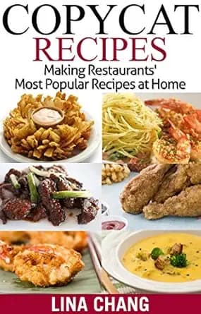 Copycat Recipes: Making Restaurants’ Most Popular Recipes at Home (Copycat Cookbooks)