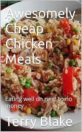 Awesomely Cheap Chicken Meals: Eating well on next to no money (Budget Cookbooks Book 2)