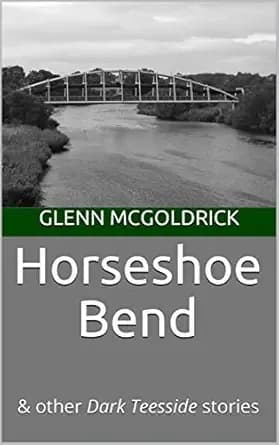 Horseshoe Bend: & other Dark Teesside stories