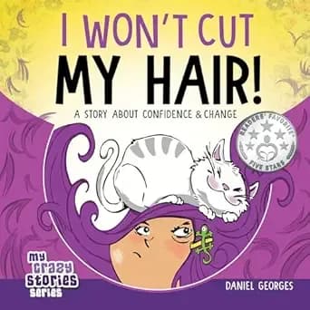 I Won't Cut My Hair!: A Story About Confidence and Change (My Crazy Stories SERIES Book 1)