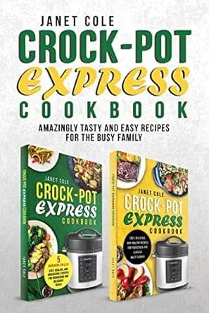Crock-Pot Express Cookbook: Amazingly Tasty and Easy Recipes for the Busy Family