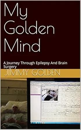 My Golden Mind: A Journey Through Epilepsy And Brain Surgery