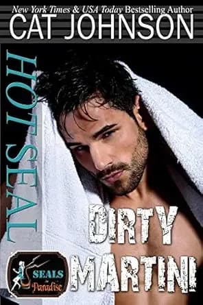 Hot SEAL, Dirty Martini: A Grumpy-Sunshine Romantic Comedy