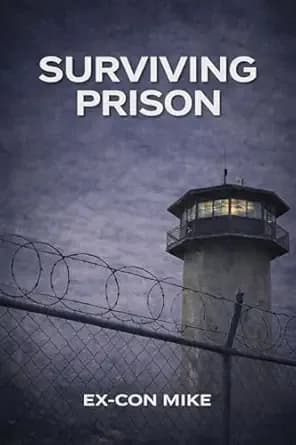 SURVIVING PRISON: The Definitive Prison Survival & Reentry Guide: The Practical Inmate Handbook for Jail Rules, Etiquette, and Reentry