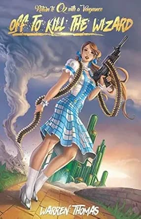 Off To Kill the Wizard (Return to Oz With a Vengeance Book 1)