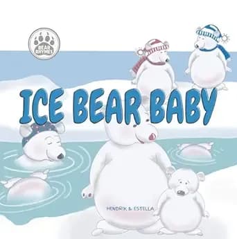 Bear Rhymes - Ice Bear Baby: A rhyming wish to fish story for young readers (Bear Rhymes Picture Books for Kids)