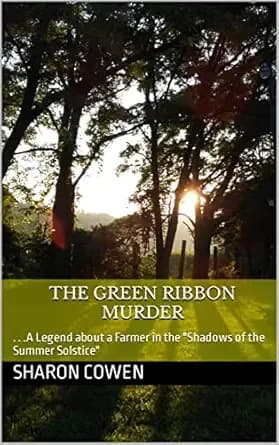 The Green Ribbon Murder: . . .A Legend about a Farmer in the "Shadows of the Summer Solstice"