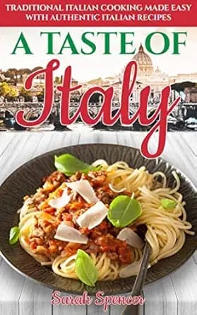 A Taste of Italy: Traditional Italian Cooking Made Easy with Authentic Italian Recipes (Best Recipes from Around the World)