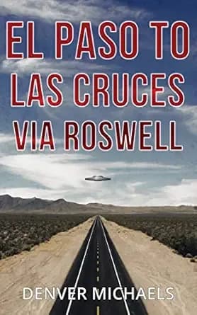 El Paso to Las Cruces via Roswell (Detours Into the Paranormal)