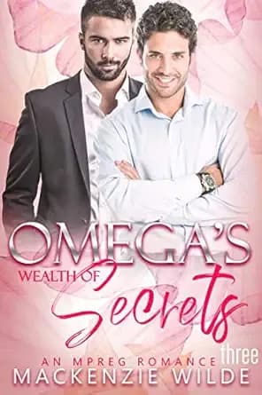 Omega’s Wealth of Secrets, Book 3 [M/M Non-Shifter Alpha/Omega MPreg] (Shale River)
