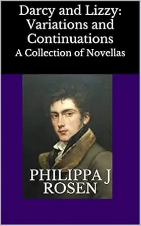 Darcy and Lizzy: Variations and Continuations: Novellas Inspired by Pride and Prejudice (Darcy and Lizzy's Adventures: Variations and Continuations)