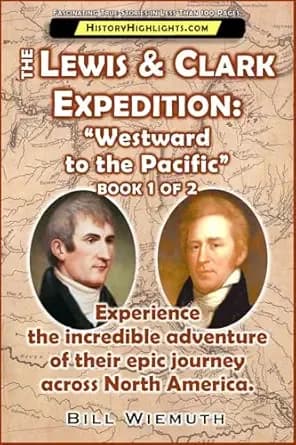 The Lewis and Clark Expedition: Westward to the Pacific: Book 1 of 2: Experience their incredible adventure across North America. (History Highlights Series)