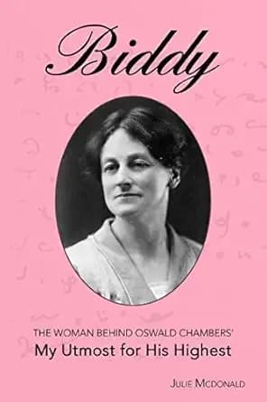 Biddy: The Woman Behind Oswald Chambers' My Utmost for His Highest (Missionary Biographies)