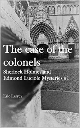 The case of the colonels (Sherlock Holmes and Edmond Luciole Mysteries Book 1)