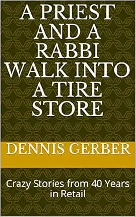 A Priest and a Rabbi Walk into a Tire Store: Crazy Stories from 40 Years in Retail