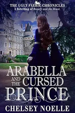 Arabella and the Cursed Prince (The Ugly Faerie Chronicles Book 2)