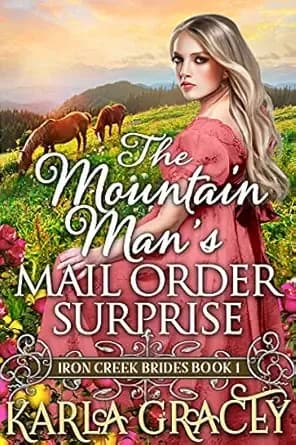 The Mountain Man's Mail-Order Surprise: Inspirational Western Mail Order Bride Romance (Iron Creek Brides Book 1)