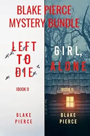 Blake Pierce: FBI Mystery Bundle (Left to Die and Girl, Alone)