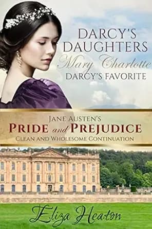 Darcy’s Daughters - Mary Charlotte, Darcy’s Favorite Book 3 of 4: Jane Austen's Pride and Prejudice Clean and Wholesome Continuation (Darcy's Daughters)