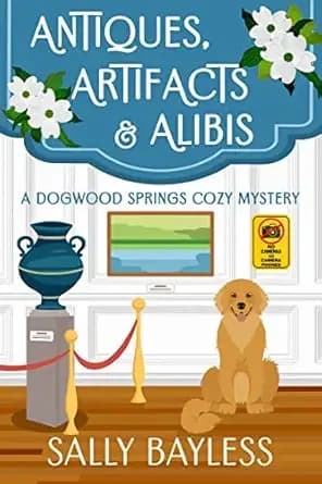 Antiques, Artifacts & Alibis: A Small-Town Mystery with a History Museum—and a Golden Retriever (Dogwood Springs Cozy Mystery Book 1)