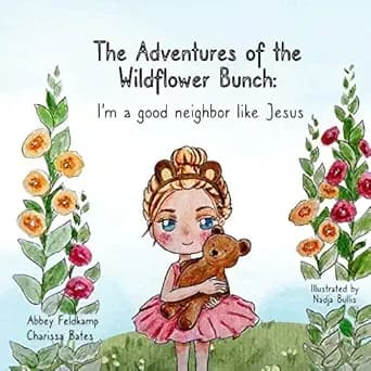 The Adventures of the Wildflower Bunch: I'm a good neighbor like Jesus