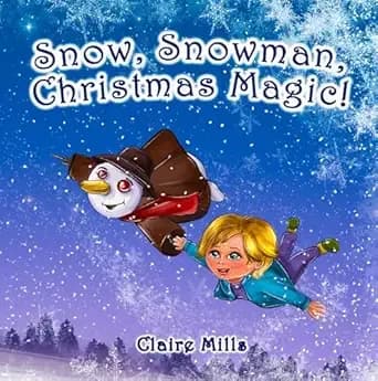 Snow, Snowman, Christmas Magic!: The Amazing Story on Christmas Eve for Kids Ages 3-6