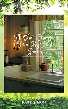 All That Changes From My Front Porch: Downsizing Wants And Having More Life