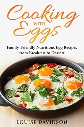 Cooking with Eggs: Family-Friendly Nutritious Egg Recipes from Breakfast to Dessert (Specific-Ingredient Cookbooks)
