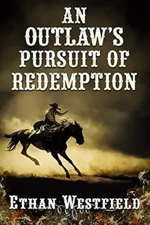 An Outlaw's Pursuit of Redemption: A Historical Western Adventure Novel (Legends of the Lawless Frontier)